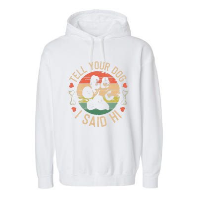 Tell Your Dog I Said Hi Retro Vintage Garment-Dyed Fleece Hoodie