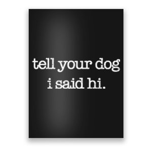 Tell Your Dog I Said Hi Funny Dog Walker Animal Friends Poster