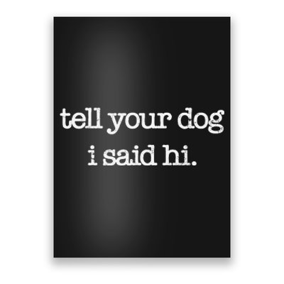 Tell Your Dog I Said Hi Funny Dog Walker Animal Friends Poster