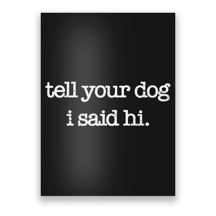 Tell Your Dog I Said Hi Funny Dog Walker Animal Friends Poster