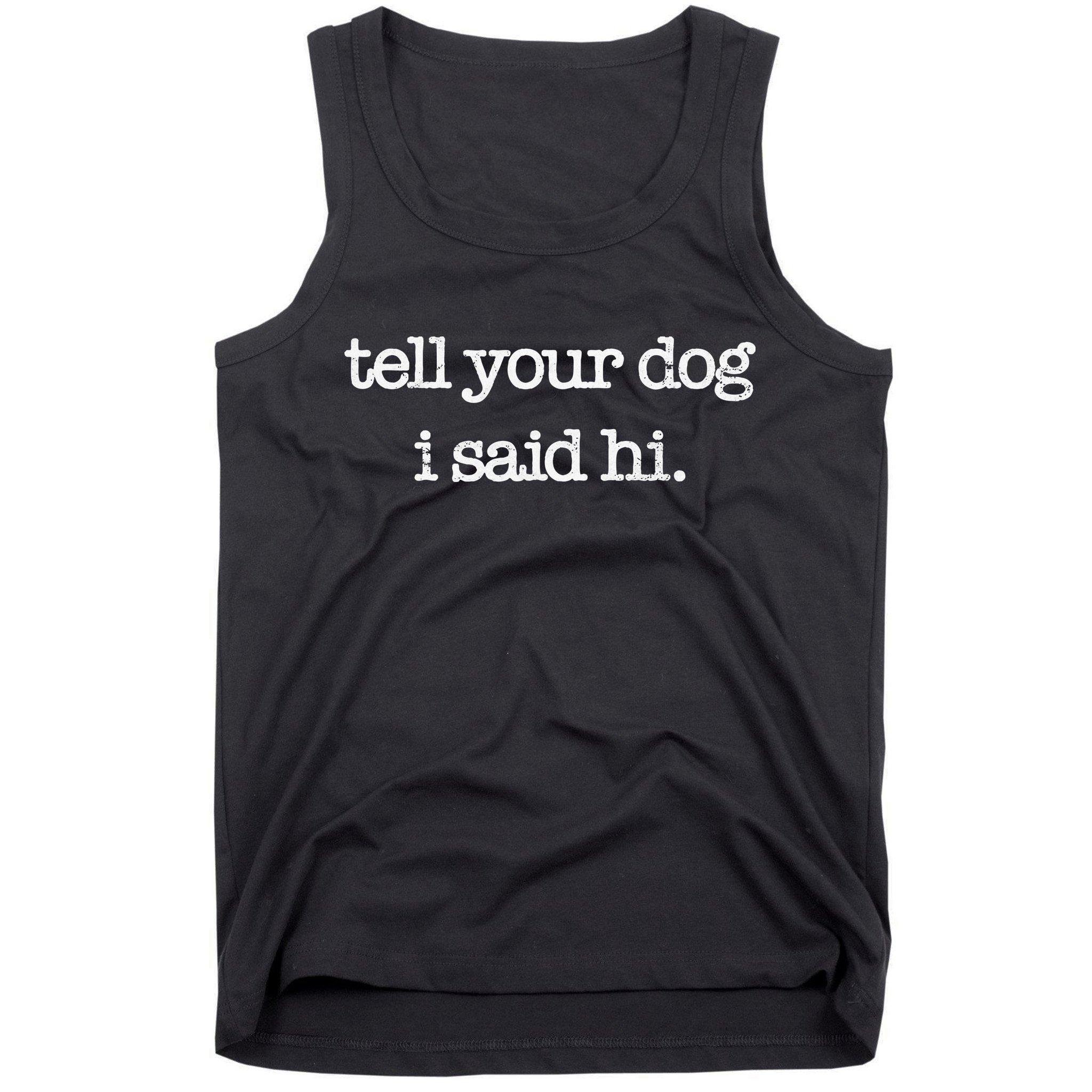 Tell Your Dog I Said Hi Funny Dog Walker Animal Friends Tank Top
