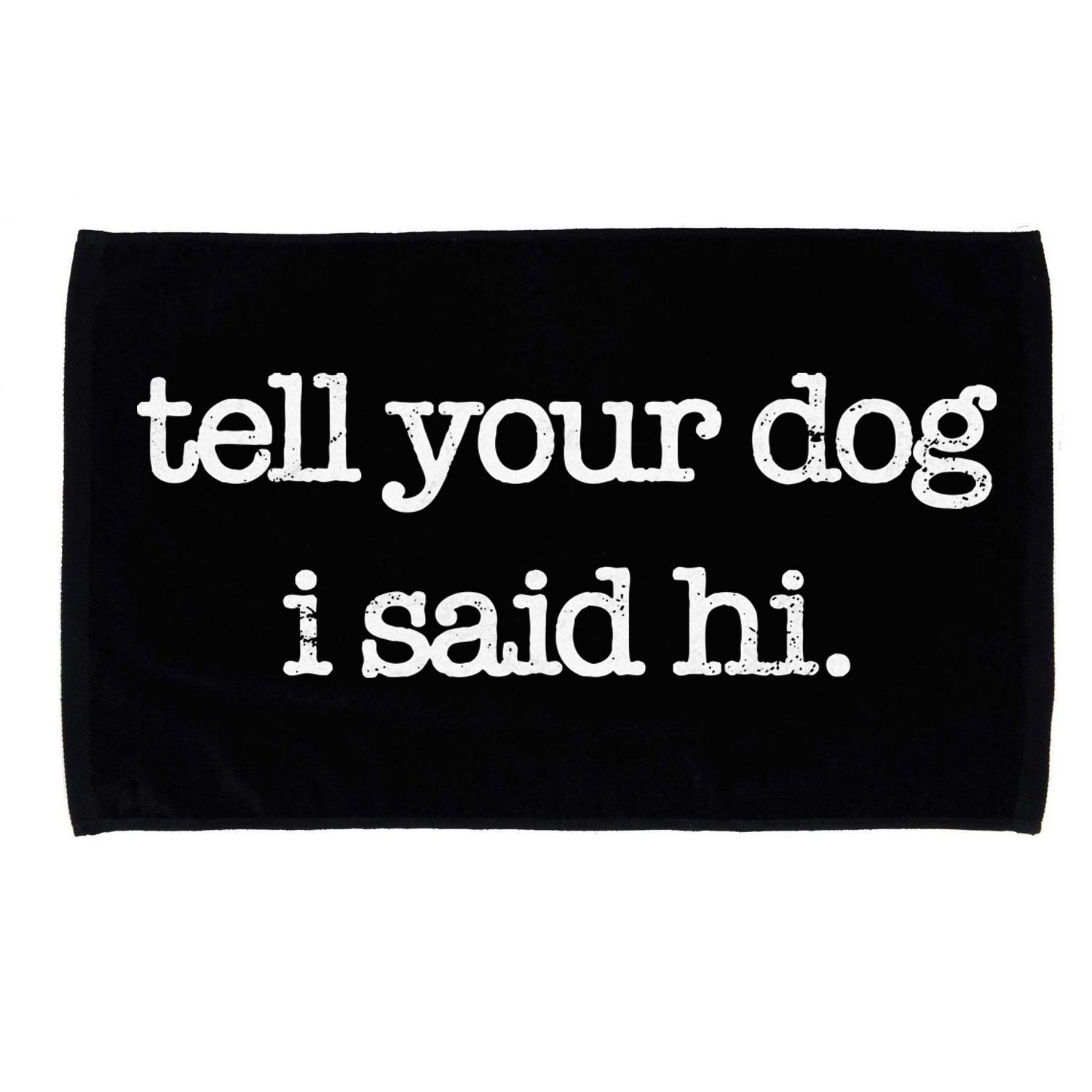 Tell Your Dog I Said Hi Funny Dog Walker Animal Friends Microfiber Hand Towel