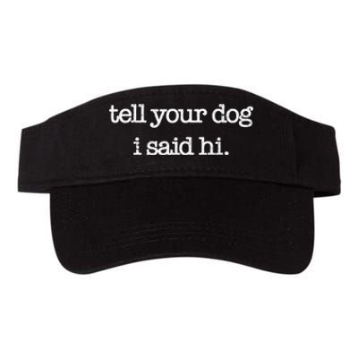 Tell Your Dog I Said Hi Funny Dog Walker Animal Friends Valucap Bio-Washed Visor