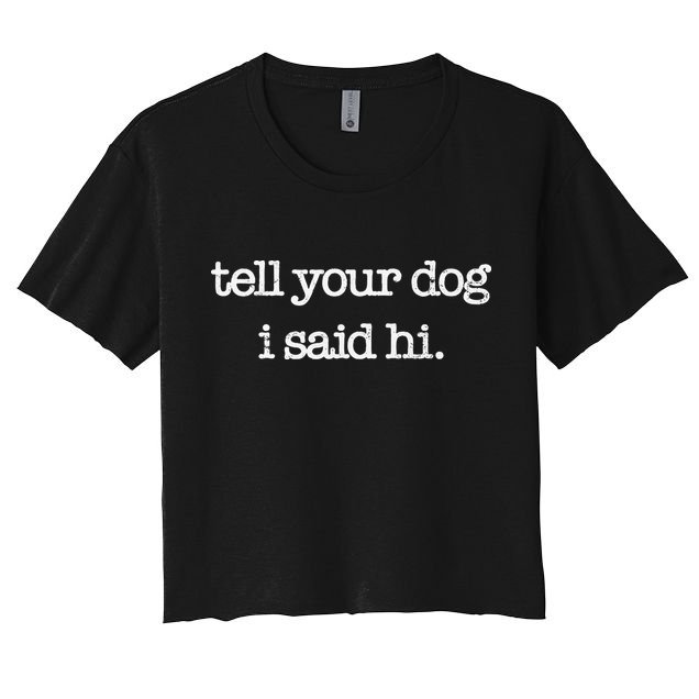 Tell Your Dog I Said Hi Funny Dog Walker Animal Friends Crop Top