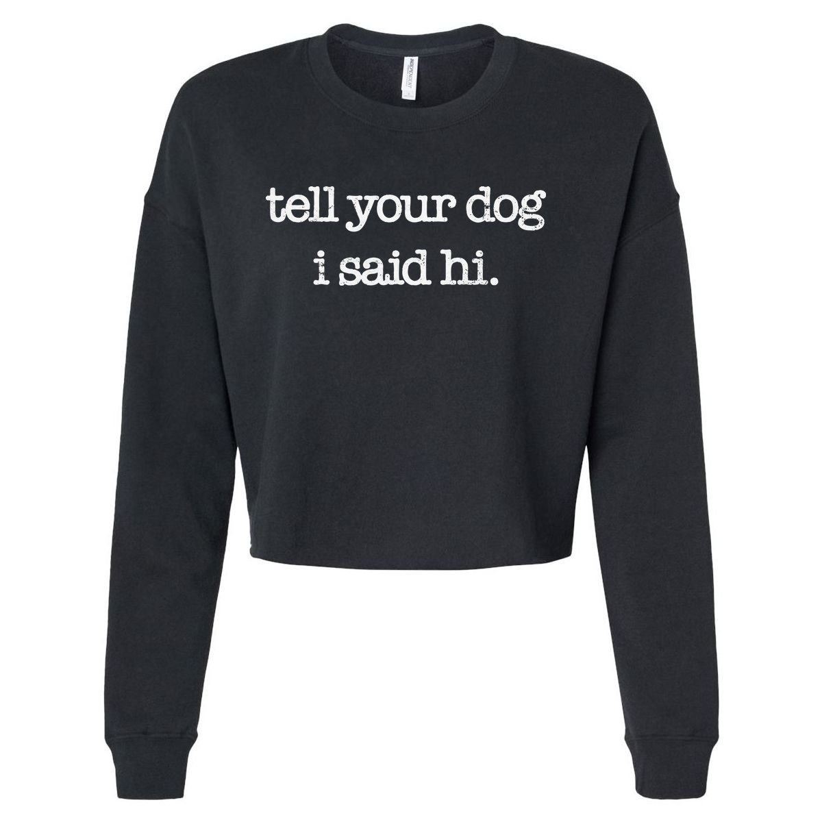 Tell Your Dog I Said Hi Funny Dog Walker Animal Friends Cropped Pullover Crew