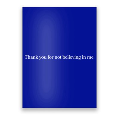 Thank You For Not Believing In Me Meaningful Gift Poster