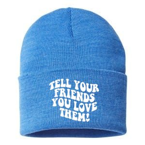 Tell Your Friends You Love Them Meaningful Gift Sustainable Knit Beanie