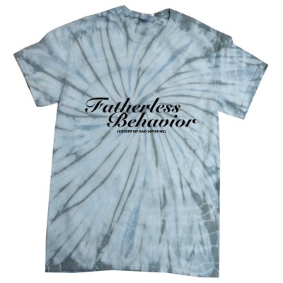 Fatherless Behavior Except My Dad Loves Me Tie-Dye T-Shirt
