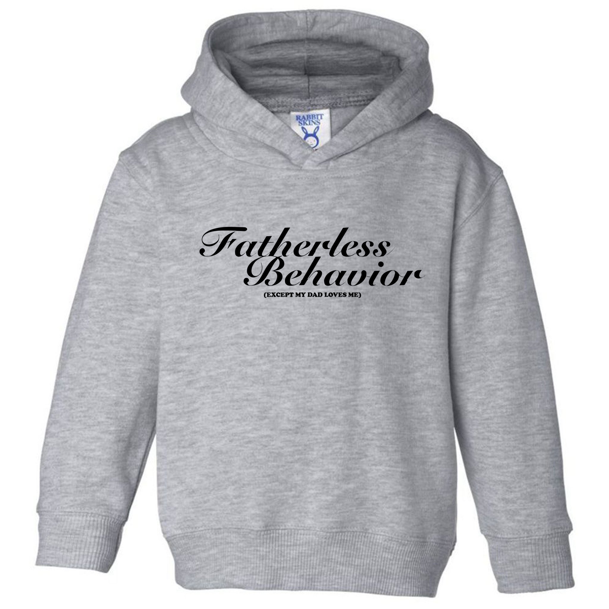 Fatherless Behavior Except My Dad Loves Me Toddler Hoodie