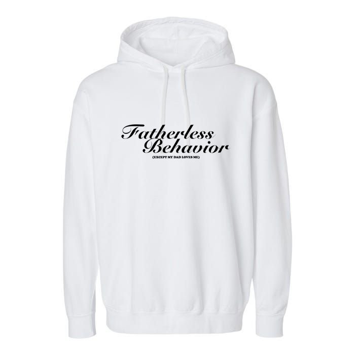 Fatherless Behavior Except My Dad Loves Me Garment-Dyed Fleece Hoodie