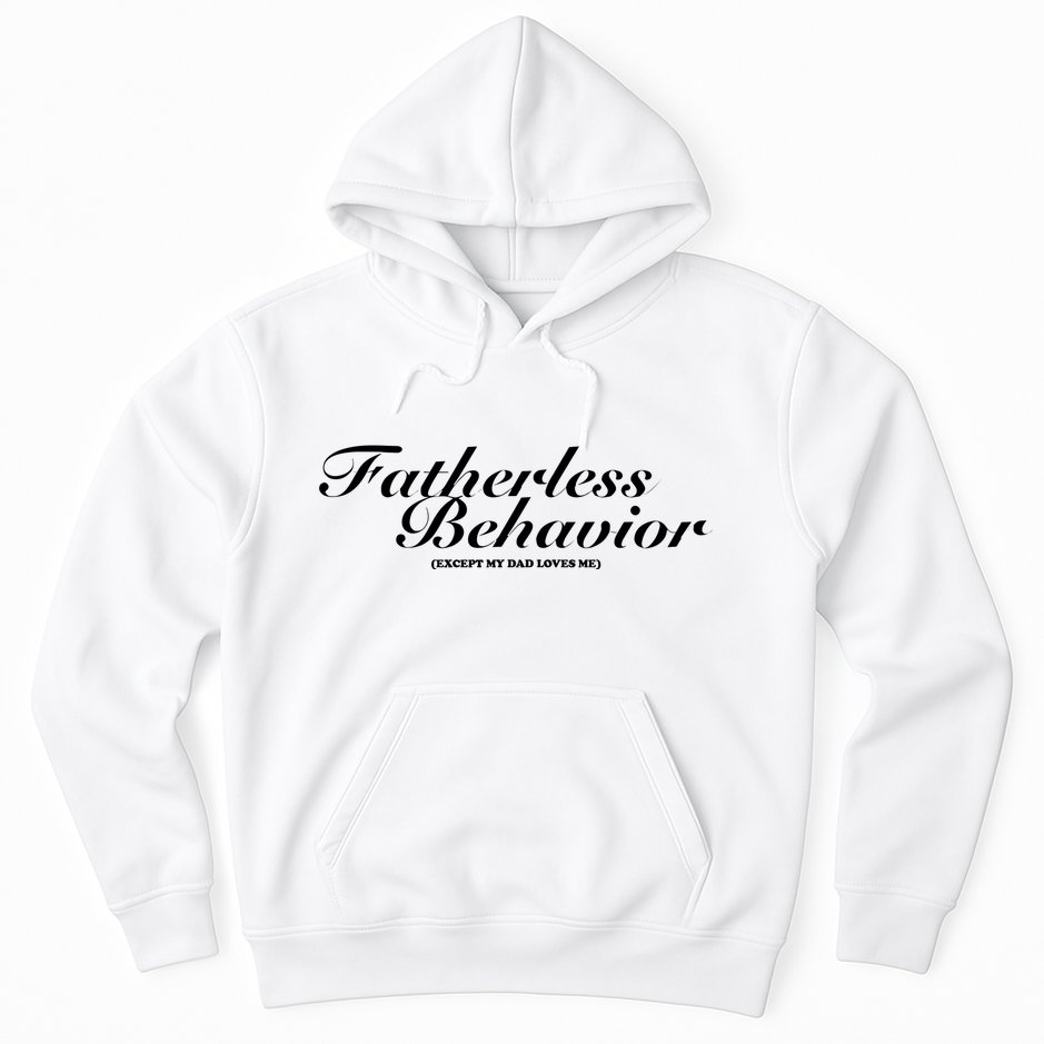 Fatherless Behavior Except My Dad Loves Me Hoodie