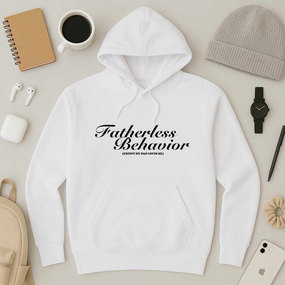 Fatherless Behavior Except My Dad Loves Me Hoodie