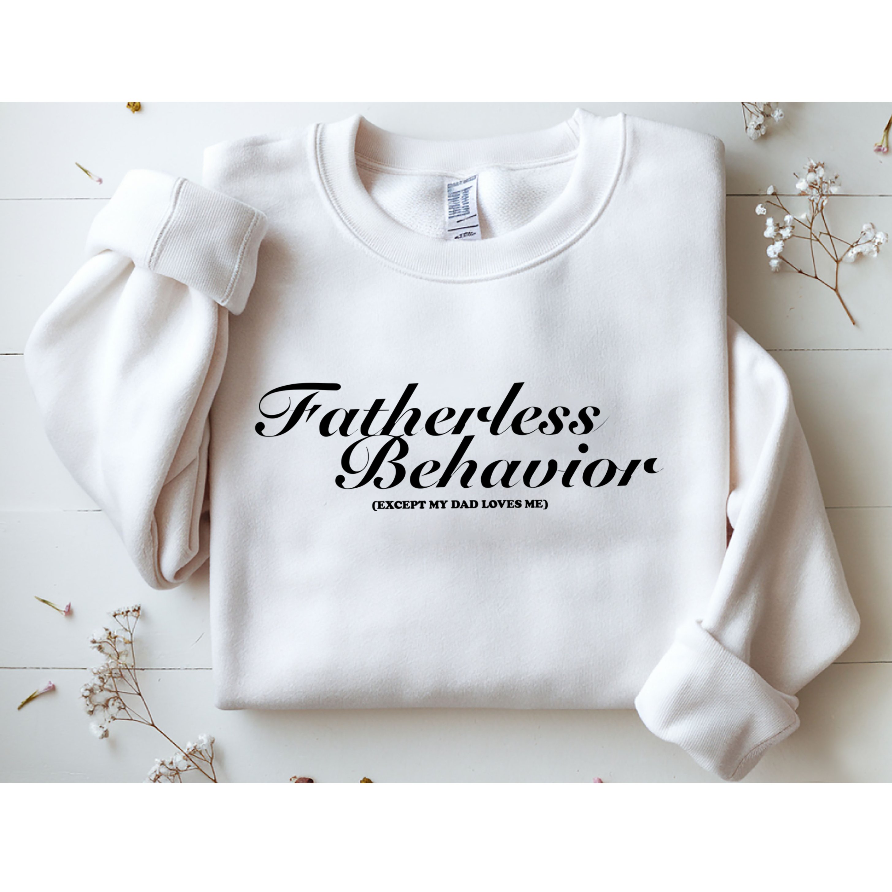 Fatherless Behavior Except My Dad Loves Me Sweatshirt