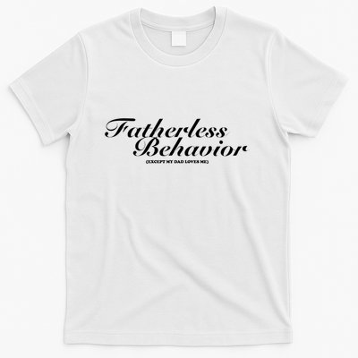 Tara Yummy Fatherless Behavior Except My Dad Loves Me T-Shirt