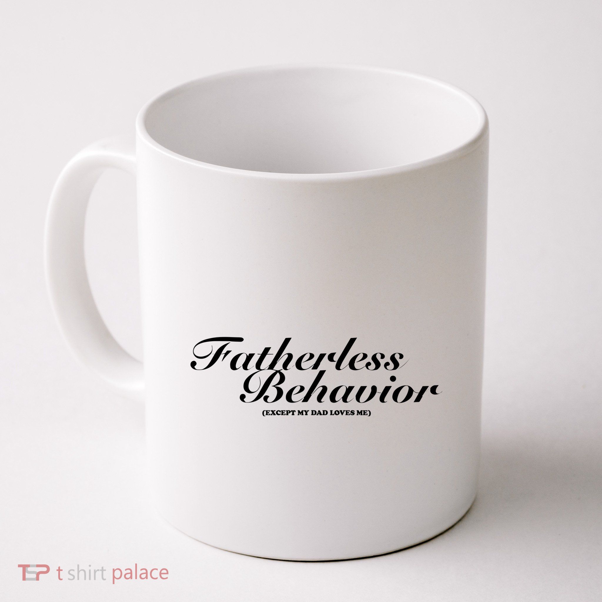 Fatherless Behavior Except My Dad Loves Me Mug