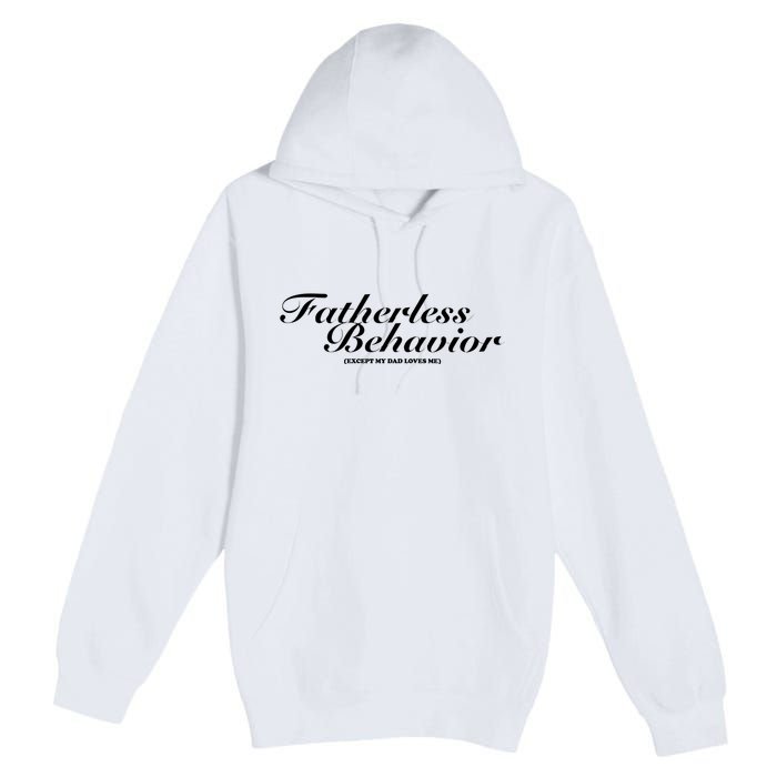 Fatherless Behavior Except My Dad Loves Me Premium Pullover Hoodie