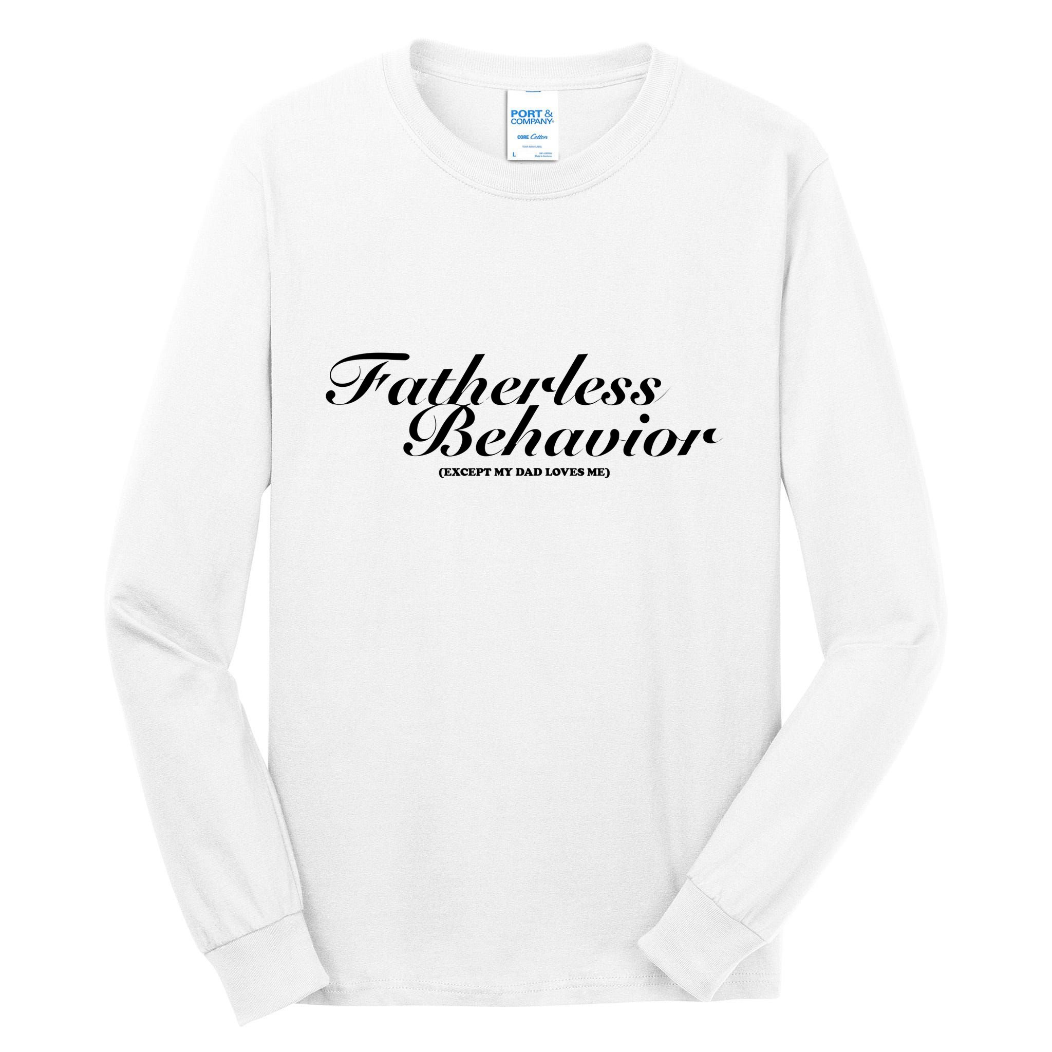 Fatherless Behavior Except My Dad Loves Me Tall Long Sleeve T-Shirt