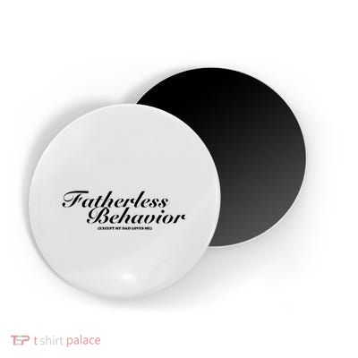 Fatherless Behavior Except My Dad Loves Me Magnet