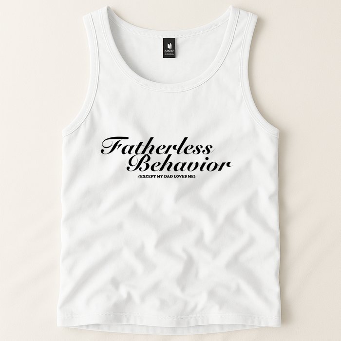 Fatherless Behavior Except My Dad Loves Me Tank Top