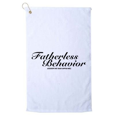 Fatherless Behavior Except My Dad Loves Me Golf Towel