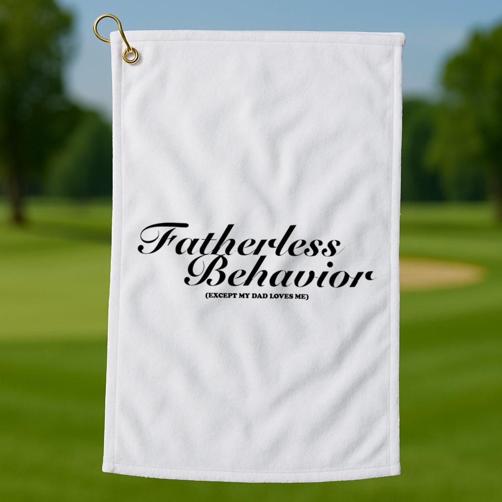 Fatherless Behavior Except My Dad Loves Me Golf Towel