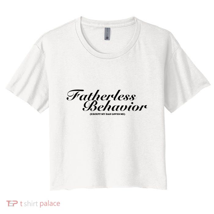 Fatherless Behavior Except My Dad Loves Me Crop Top