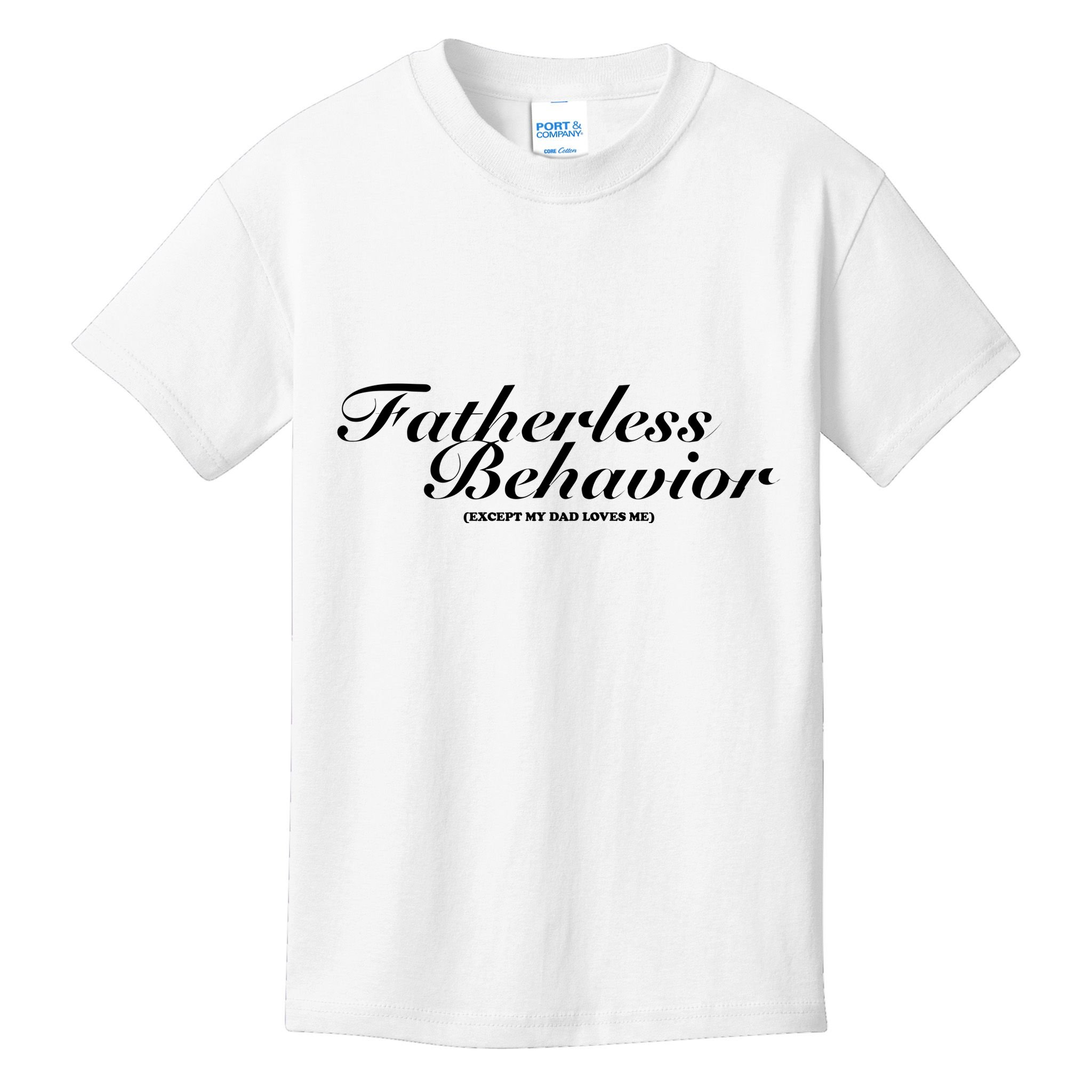 Fatherless Behavior Except My Dad Loves Me Kids T-Shirt