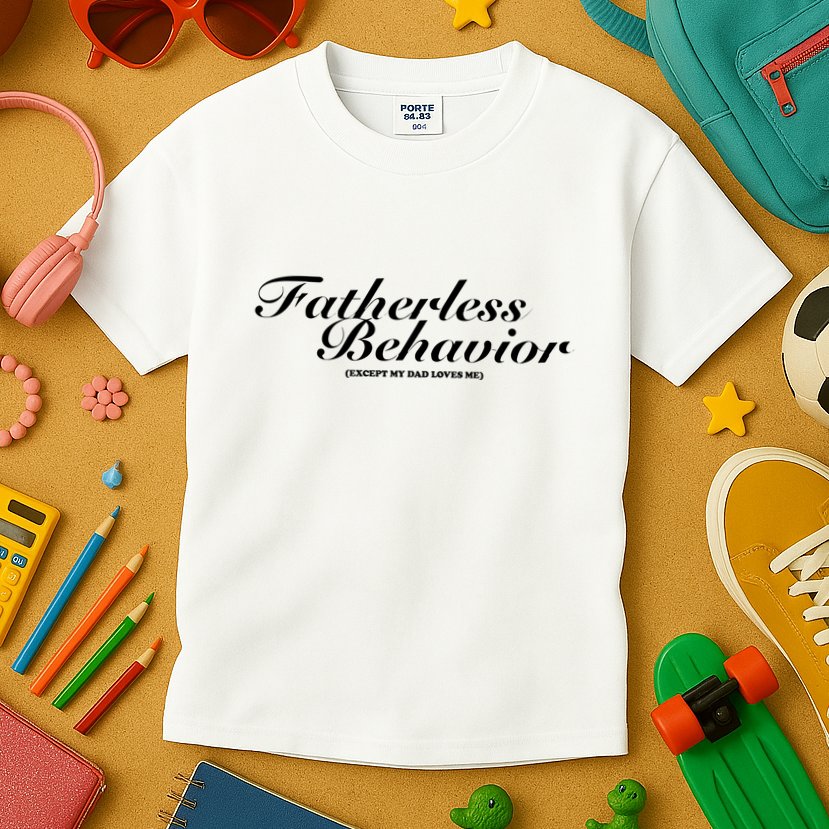 Fatherless Behavior Except My Dad Loves Me Kids T-Shirt