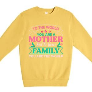 To Your Family You Are The World Inspirational Mother's Day Funny Gift Premium Crewneck Sweatshirt