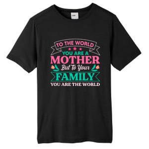 To Your Family You Are The World Inspirational Mother's Day Funny Gift Tall Fusion ChromaSoft Performance T-Shirt