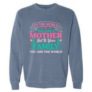 To Your Family You Are The World Inspirational Mother's Day Funny Gift Garment-Dyed Sweatshirt