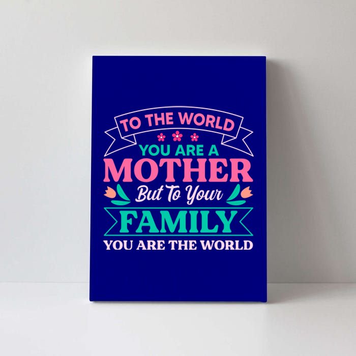 To Your Family You Are The World Inspirational Mother's Day Funny Gift Canvas