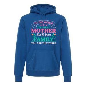 To Your Family You Are The World Inspirational Mother's Day Funny Gift Premium Hoodie