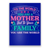 To Your Family You Are The World Inspirational Mother's Day Funny Gift Poster