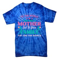 To Your Family You Are The World Inspirational Mother's Day Funny Gift Tie-Dye T-Shirt