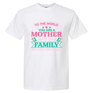 To Your Family You Are The World Inspirational Mother's Day Funny Gift Garment-Dyed Heavyweight T-Shirt