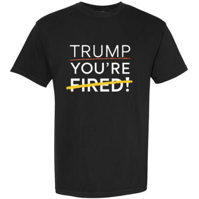 Trump YouRe Fired Garment-Dyed Heavyweight T-Shirt