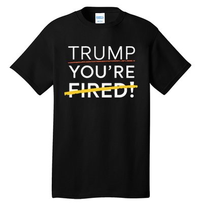 Trump YouRe Fired Tall T-Shirt