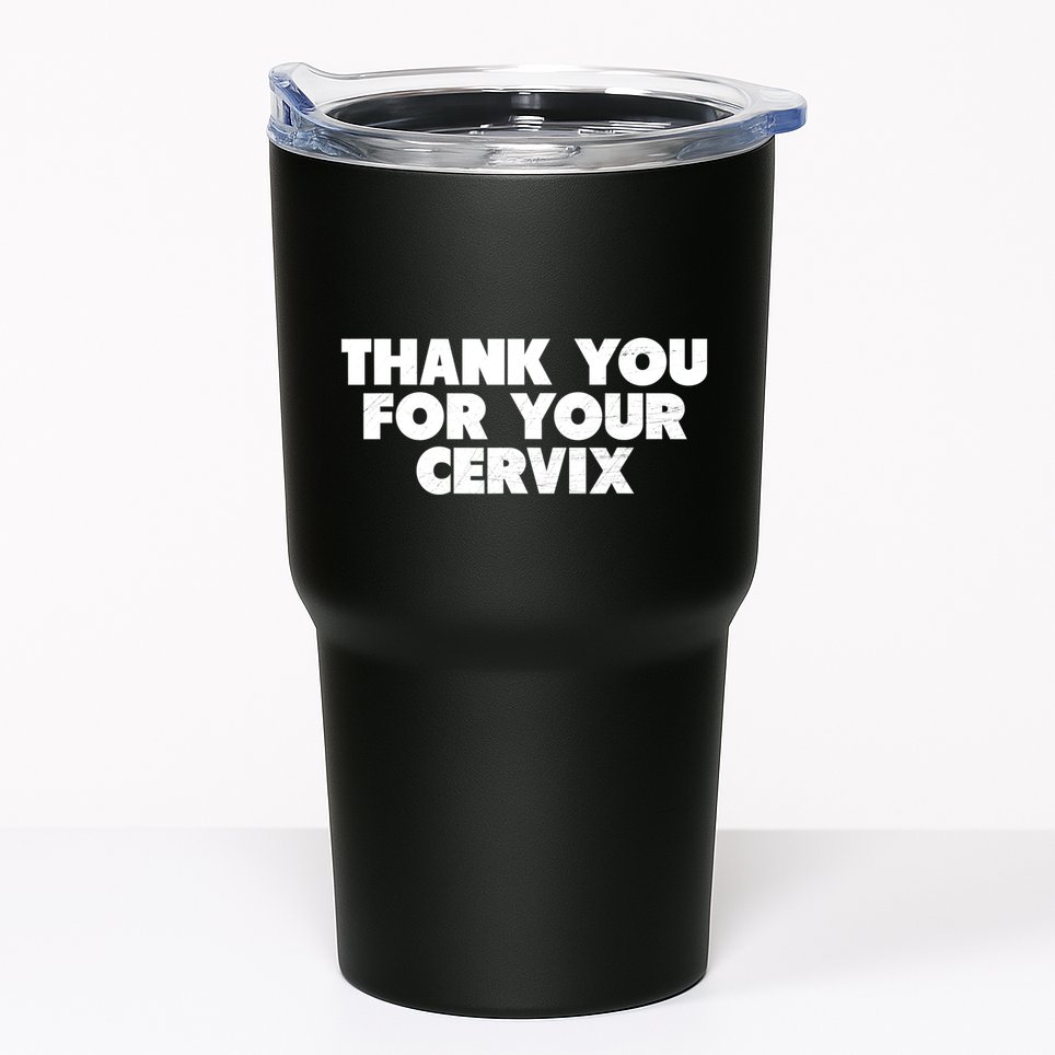 Thank You For Your Cervix Funny Adult Humor Tumbler