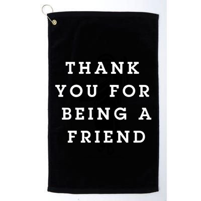 Thank You For Being A Friend Golf Towel