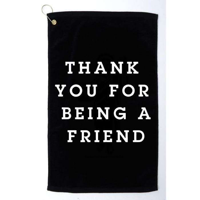 Thank You For Being A Friend Golf Towel