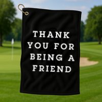 Thank You For Being A Friend Golf Towel