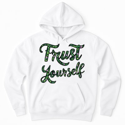 Trust Yourself Floral Typography Inspirational Message Hoodie