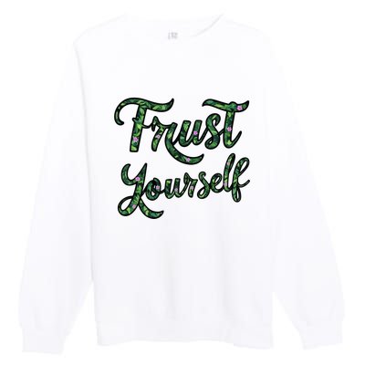 Trust Yourself Floral Typography Inspirational Message Premium Crewneck Sweatshirt