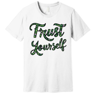 Trust Yourself Floral Typography Inspirational Message Premium T-Shirt