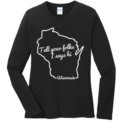 Tell Your Folks I Says Hi Wisconsin State Outline Midwest Ladies Long Sleeve Shirt