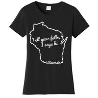 Tell Your Folks I Says Hi Wisconsin State Outline Midwest Women's T-Shirt