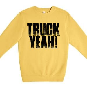 Truck Yeah! Funny Sarcastic Trucking S Novelty Gift Premium Crewneck Sweatshirt