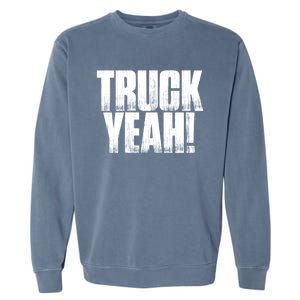 Truck Yeah! Funny Sarcastic Trucking S Novelty Gift Garment-Dyed Sweatshirt