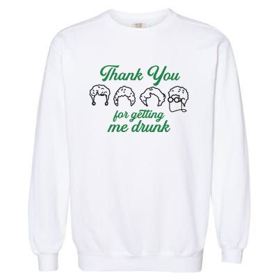 Thank You For Getting Me Drunk Funny Saint Patrick's Day Gift Idea For Lover Garment-Dyed Sweatshirt